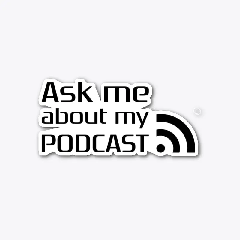 Ask me about my podcast