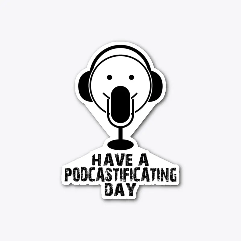 Have a podcastificating day